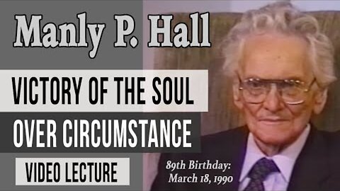 VIDEO: Manly P. Hall: Victory of the Soul Over Circumstance (remastered)