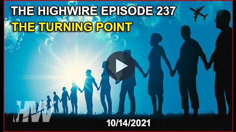 Highwire Episode 237 - The Turning Point (10-14-21)