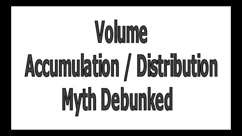 Volume Accumulation / Distribution Myth Debunked