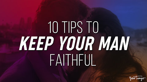 10 Tips To Keep Your Man Faithful