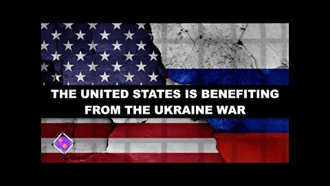 THE UNITED STATES IS BENEFITING FROM THE UKRAINE WAR