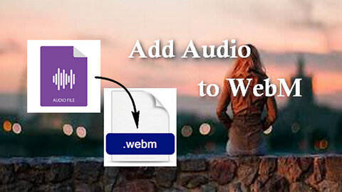 How to Add an Audio Track to WebM Video