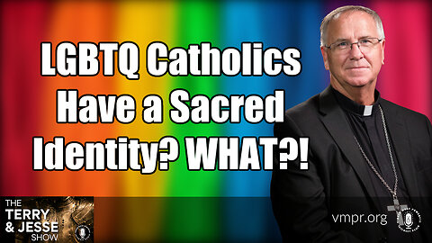 02 Aug 23, The Terry & Jesse Show: LGBTQ Catholics Have a Sacred Identity? WHAT?!