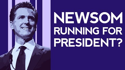 Is Gavin Newsom Running for President?