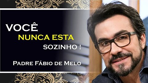 Nunca se sinta solitário você tem o poder de se conectar, PADRE FÁBIO DE MELO