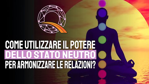 💚 Come utilizzare il potere dello stato neutro per armonizzare le relazioni?