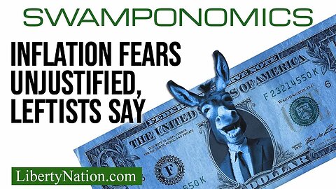 Inflation Fears Unjustified, Leftists Say – Swamponomics