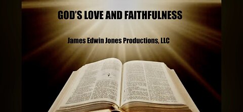 GOD'S LOVE AND FAITHFULNESS - James Edwin Jones Productions, LLC