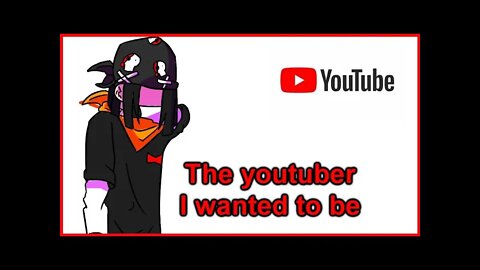 the youtuber i wanted to be.
