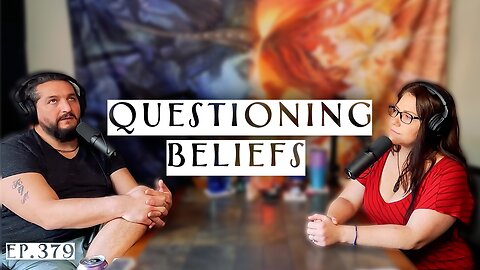 Ep. 379- Questioning Beliefs