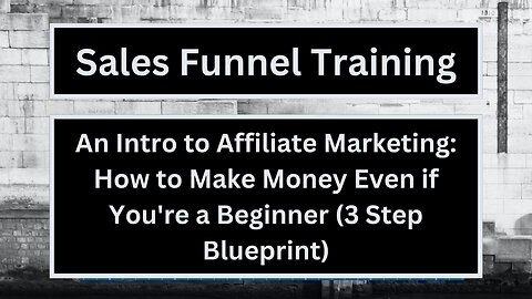 Intro to Affiliate Marketing: Beginner's Guide (3 Step Blueprint) - Re-Upload