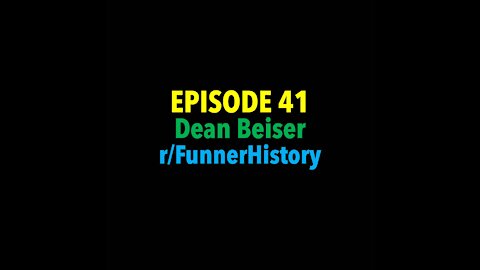 TPC #41: Dean Beiser (r/FunnerHistory cofounder)