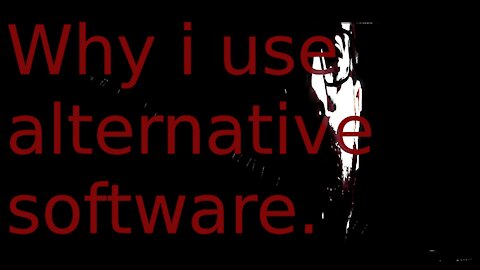 Why i use alternative software