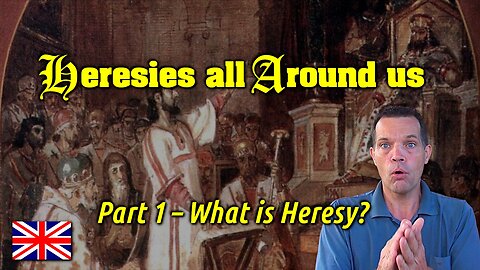 Heresies all Around us - Part 1 Introduction 🇬🇧