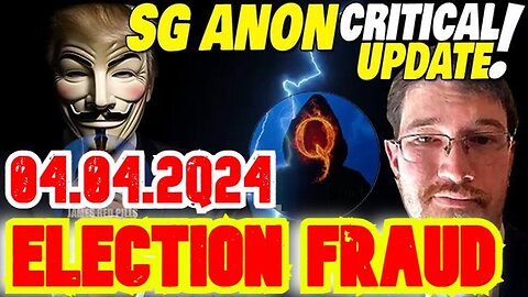 SG Anon Drops White Hat & Military INTEL 4.04.24 - Eyewitness Accounts of Election Fraud!
