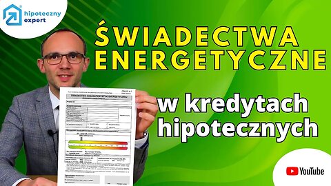 ŚWIADECTWA CHARAKTERYSTYKI ENERGETYCZNEJ w kredytach hipotecznych