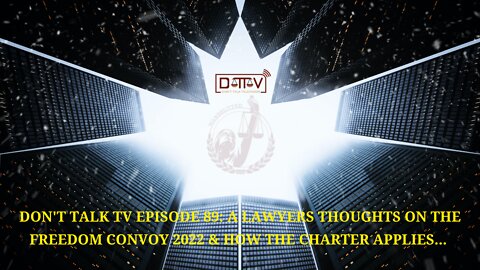 Don’t Talk TV Episode 89: A Lawyers Thoughts On The Freedom Convoy 2022 & How The Charter Applies