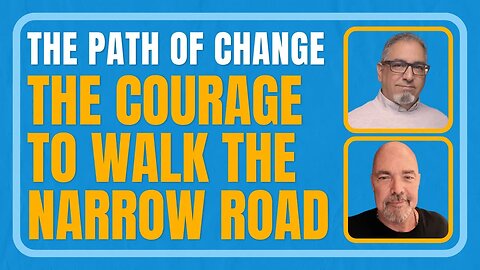 The Path of Change: The Courage to Walk the Narrow Road