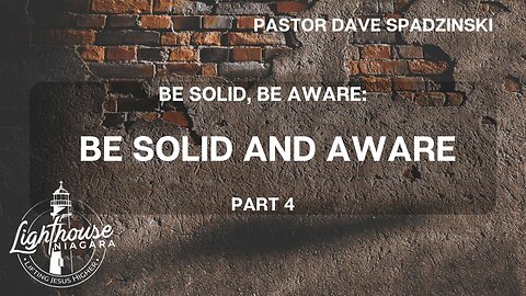 Be Solid, Be Aware: Be Solid And Aware - Pastor Dave Spadzinski