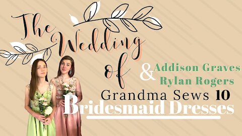 Wedding Vlog: Grandma makes 10 bridesmaids dresses