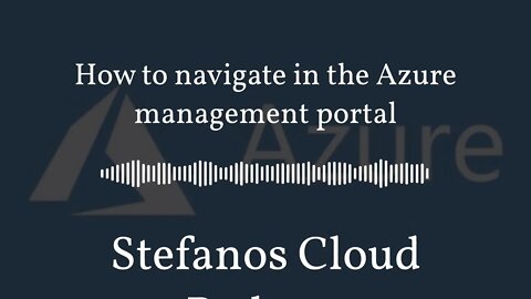 Stefanos Cloud Podcast - How to navigate in the Azure management portal