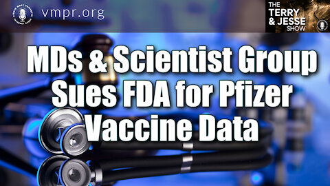 20 Oct 21, The Terry & Jesse Show: MDs & Scientist Group Sues FDA for Pfizer Vaccine Data