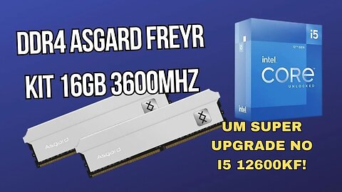 Deixando o i5 12600KF com MUITA RAM!!! SUPER UPGRADE! Memórias Ram DDR4 Asgard 16GB Freyr 3600MHz