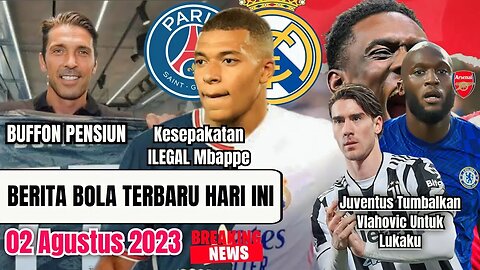 Buffon Pensiun,Kesepakatan ILEGAL Mbappe Dengan Madrid,Vlahovic Tumbal Lukaku,Berita Bola Terbaru,