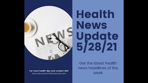 Health News Update - May 28, 2021