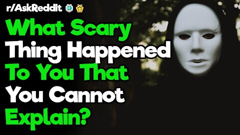 r/AskReddit [ WHAT UNEXPLAINABLE SCARY THING HAPPENED TO YOU ] Reddit Top Posts| Reddit Stories