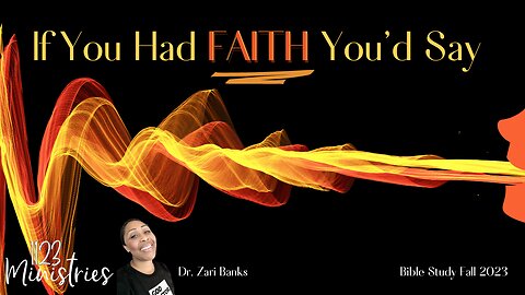 Bible Study: If You Had FAITH You'd Say Part 8 | Dr. Zari Banks | Oct. 2, 2023 - 1123