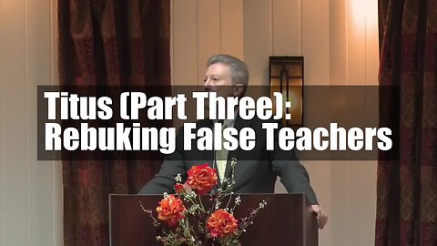 Titus (Part Three): Rebuking False Teachers