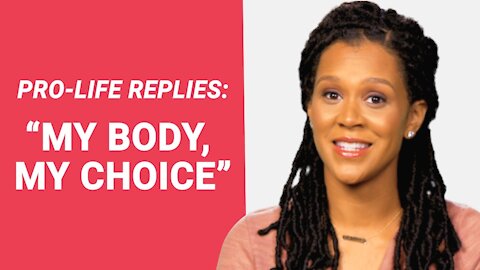 The Pro-Life Reply to: "My Body, My Choice"