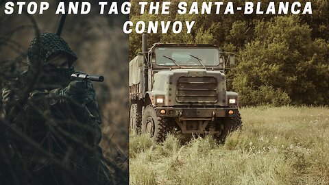 Stop and Tag the Santa Blanca Convoy|Use Road Block or EMP to stop Convoy