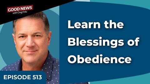 Episode 513: Learn the Blessings of Obedience