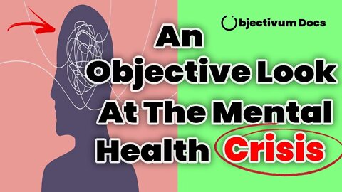 An Objective Look at the Mental Health Crisis - Objectivum Docs