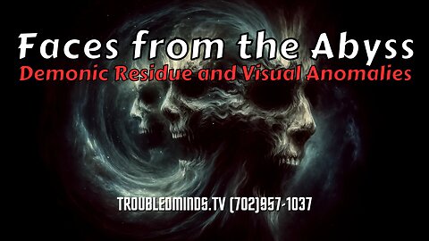 Faces from the Abyss - Demonic Residue and Visual Anomalies
