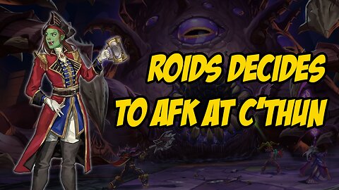 Roids decides to AFK at C'Thun - Chromiecraft - Limbo