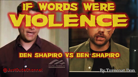 If Words Were Violence: Ben Shapiro Vs Ben Shapiro | Turncoat Don