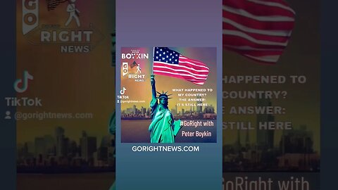 WHAT HAPPENED TO MY COUNTRY? THE ANSWER: IT'S STILL HERE #GoRightNews
