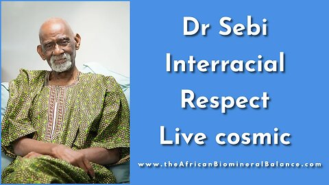 DR SEBI - INTERRACIAL, RESPECT (Live Cosmic)