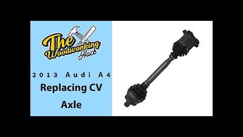 Replacing CV Axle on a 2013 Audi A4