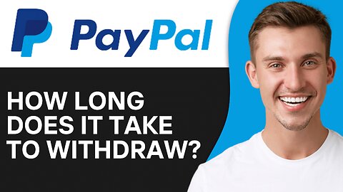 How Long Does It Take To Withdraw From PayPal