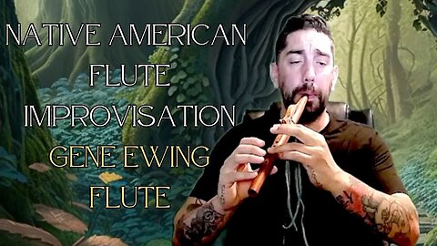 Native American Flute Improvisation On a Gene Ewing Flute