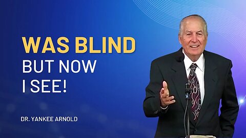 Was Blind But Now I See | Dr. Ralph Yankee Arnold |