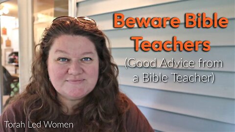 Beware Bible Teachers! (Good Advice from a Bible Teacher)