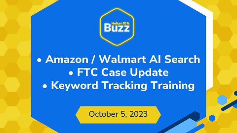 Helium 10 Buzz 10/5/23: Amazon / Walmart AI Search | FTC Case Update | Keyword Tracking Training