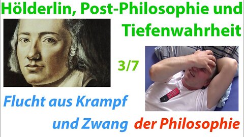 Hölderlin & Tiefenwahrheit 3: Flucht aus Krampf & Zwang der Philosophie