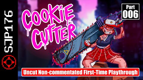Cookie Cutter—Part 006—Uncut Non-commentated First-Time Playthrough