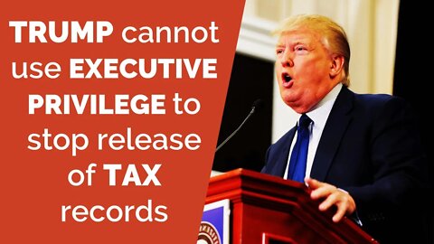 Trump cannot use executive privilege to stop release of tax records